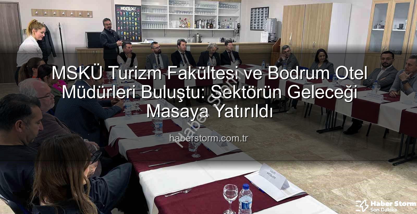 MSKÜ Turizm Fakültesi - MSKÜ Turizm Fakültesi ve Bodrum Otel Müdürleri Buluştu: Sektörün Geleceği Masaya Yatırıldı