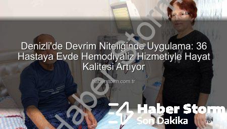 Denizli’de Devrim Niteliğinde Uygulama: 36 Hastaya Evde Hemodiyaliz Hizmetiyle Hayat Kalitesi Artıyor