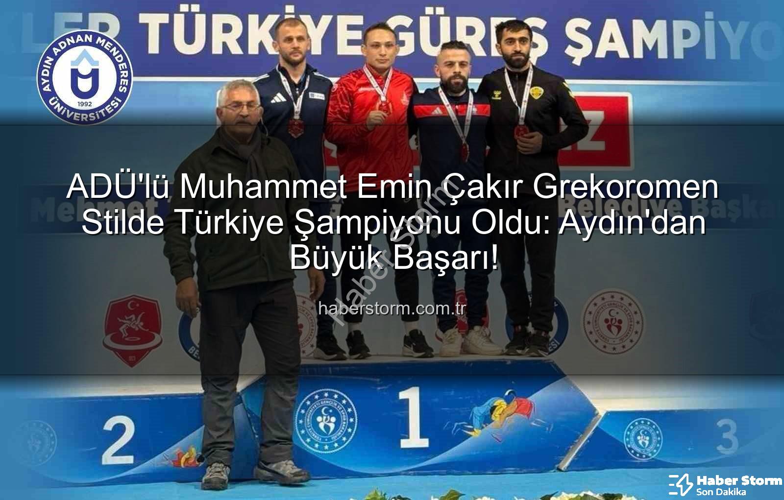 Muhammet Emin Çakır - ADÜ'lü Muhammet Emin Çakır Grekoromen Stilde Türkiye Şampiyonu Oldu: Aydın'dan Büyük Başarı!