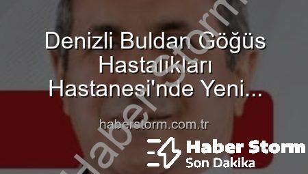 Denizli Buldan Göğüs Hastalıkları Hastanesi’nde Yeni Dönem: Uzm. Dr. Nurettin Şahin Başhekim Oldu