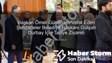Başkan Ömer Günel’den Vefat Eden Şehzadeler Belediye Başkanı Gülşah Durbay İçin Taziye Ziyareti