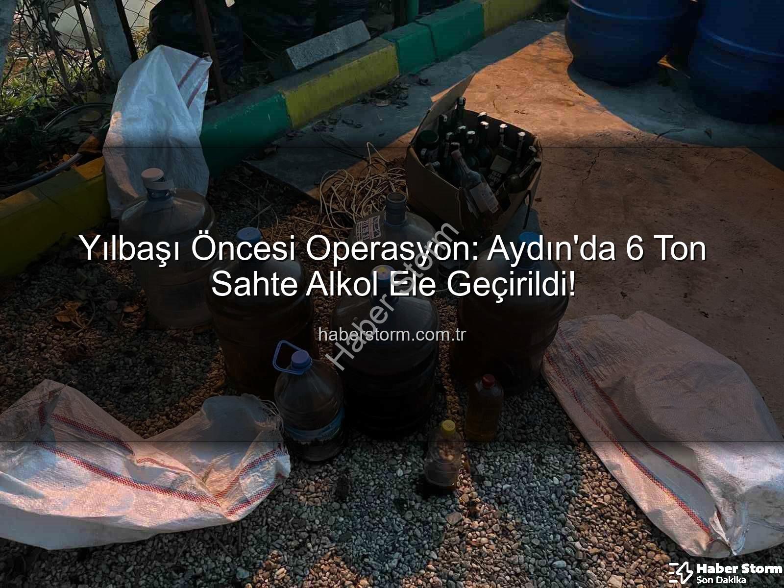sahte alkol - Yılbaşı Öncesi Operasyon: Aydın'da 6 Ton Sahte Alkol Ele Geçirildi!