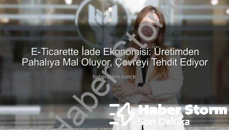 E-Ticarette İade Ekonomisi: Üretimden Pahalıya Mal Oluyor, Çevreyi Tehdit Ediyor