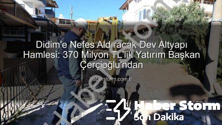 Didim’e Nefes Aldıracak Dev Altyapı Hamlesi: 370 Milyon TL’lik Yatırım Başkan Çerçioğlu’ndan