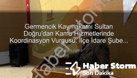 Germencik Kaymakamı Sultan Doğru’dan Kamu Hizmetlerinde Koordinasyon Vurgusu: İlçe İdare Şube Başkanları Toplantısı Gerçekleştirildi