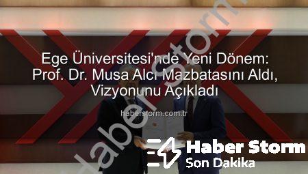 Ege Üniversitesi’nde Yeni Dönem: Prof. Dr. Musa Alcı Mazbatasını Aldı, Vizyonunu Açıkladı