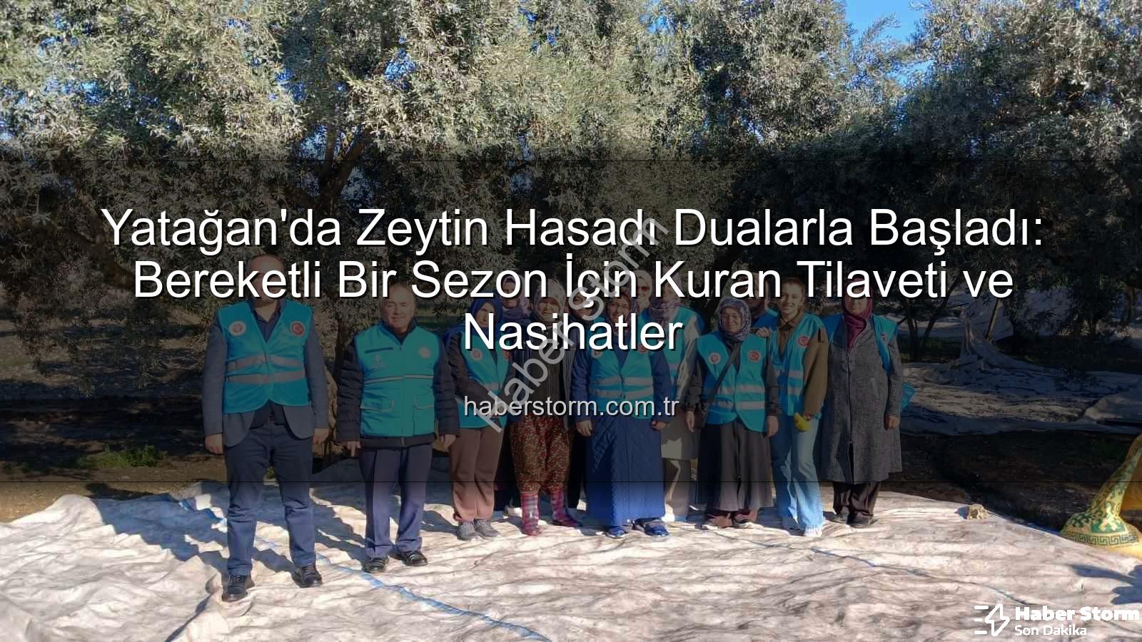 Yatağan zeytin hasadı - Yatağan'da Zeytin Hasadı Dualarla Başladı: Bereketli Bir Sezon İçin Kuran Tilaveti ve Nasihatler