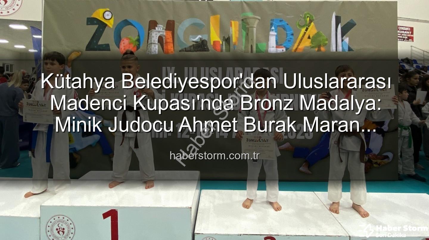 Kütahya Belediyespor Judo - Kütahya Belediyespor'dan Uluslararası Madenci Kupası'nda Bronz Madalya: Minik Judocu Ahmet Burak Maran Sahne Aldı