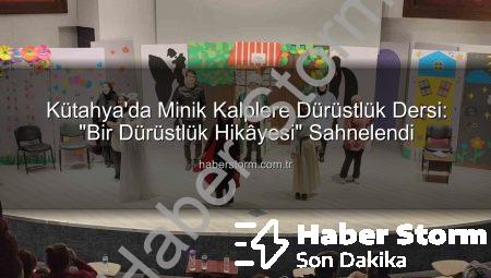Kütahya’da Minik Kalplere Dürüstlük Dersi: “Bir Dürüstlük Hikâyesi” Sahnelendi