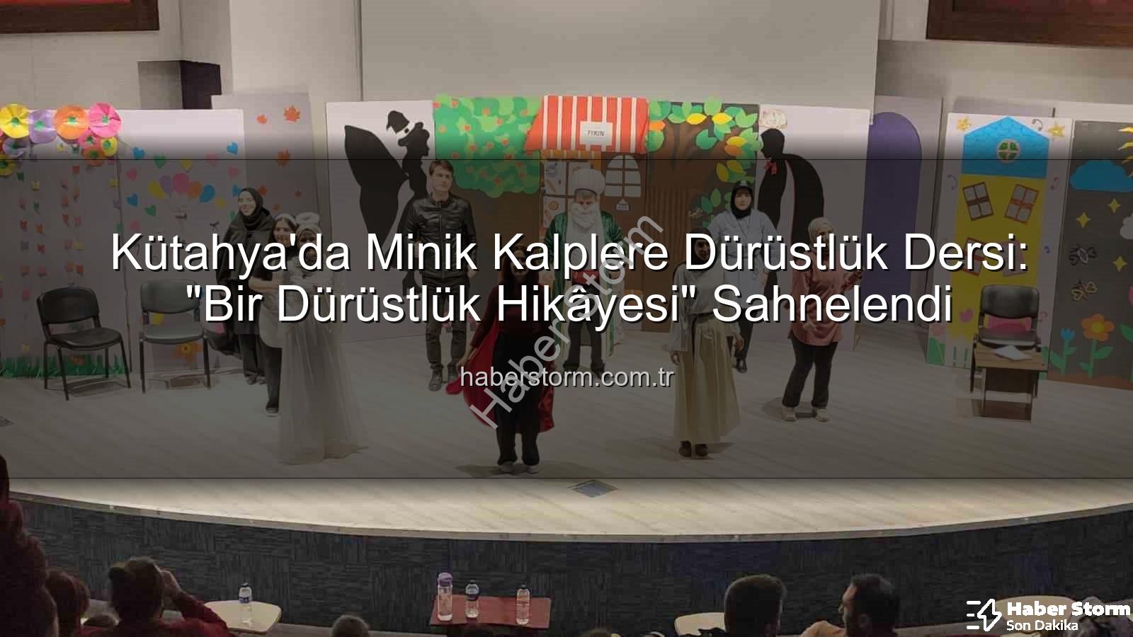 çocuk tiyatrosu - Kütahya'da Minik Kalplere Dürüstlük Dersi: "Bir Dürüstlük Hikâyesi" Sahnelendi