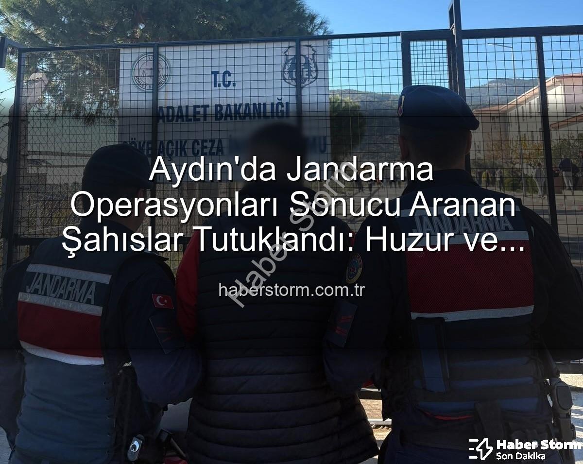 Aydın jandarma - Aydın'da Jandarma Operasyonları Sonucu Aranan Şahıslar Tutuklandı: Huzur ve Güvenlik Önceliğimiz