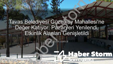 Tavas Belediyesi Güzelköy Mahallesi’ne Değer Katıyor: Pazaryeri Yenilendi, Etkinlik Alanları Genişletildi