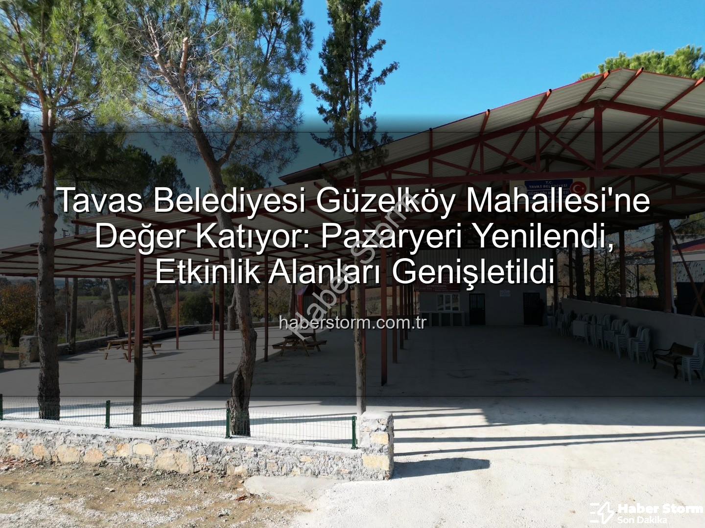 Tavas Belediyesi Güzelköy - Tavas Belediyesi Güzelköy Mahallesi'ne Değer Katıyor: Pazaryeri Yenilendi, Etkinlik Alanları Genişletildi