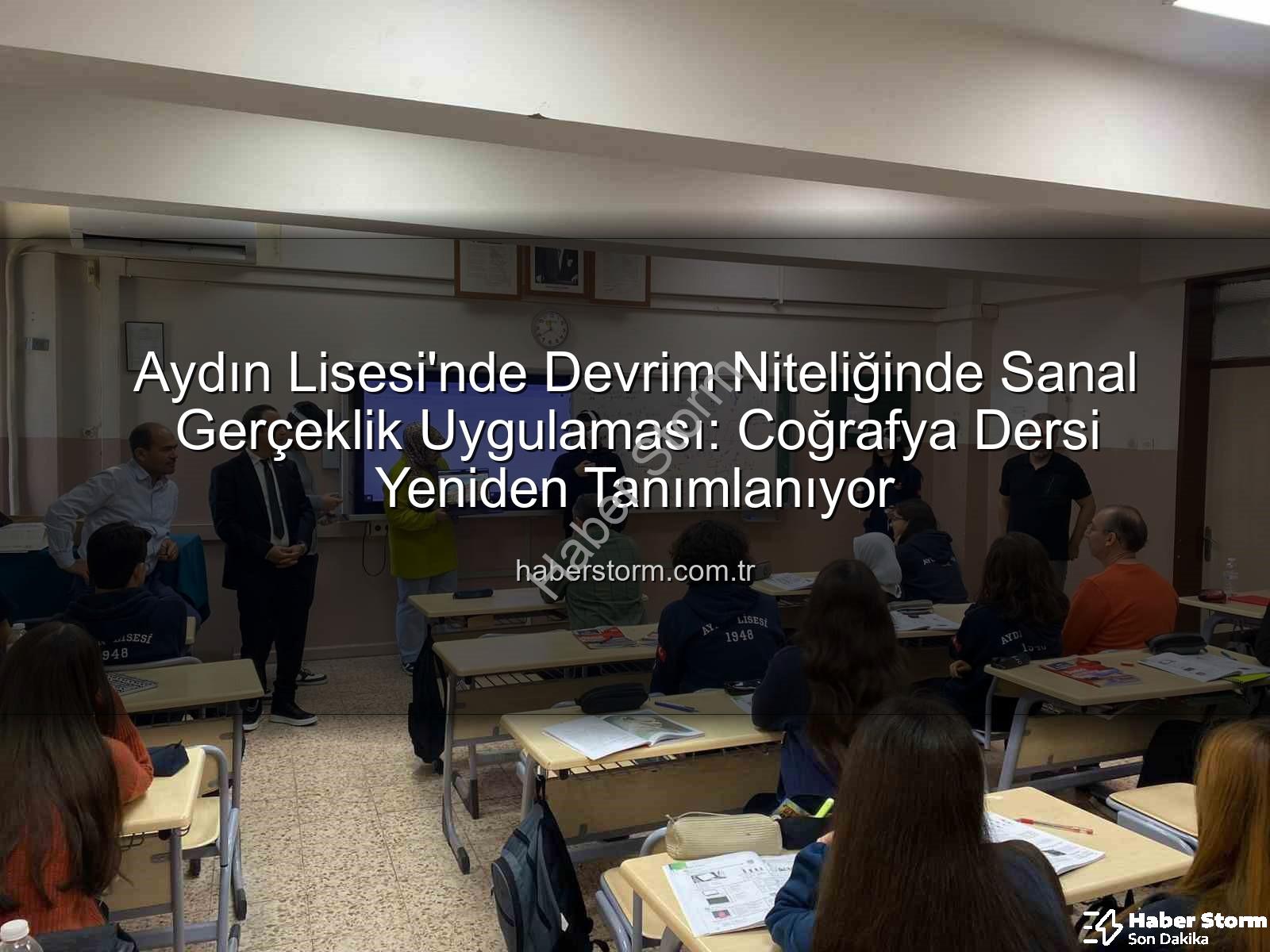sanal gerçeklik uygulaması - Aydın Lisesi'nde Devrim Niteliğinde Sanal Gerçeklik Uygulaması: Coğrafya Dersi Yeniden Tanımlanıyor