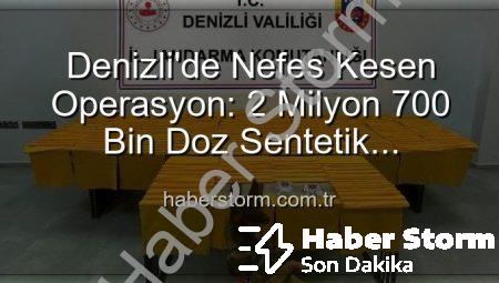 Denizli’de Nefes Kesen Operasyon: 2 Milyon 700 Bin Doz Sentetik Uyuşturucu Ele Geçirildi!