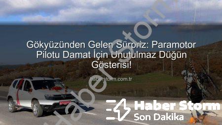 Gökyüzünden Gelen Sürpriz: Paramotor Pilotu Damat İçin Unutulmaz Düğün Gösterisi!