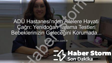 ADÜ Hastanesi’nden Ailelere Hayati Çağrı: Yenidoğan Tarama Testleri Bebeklerinizin Geleceğini Korumada Kritik Rol Oynuyor