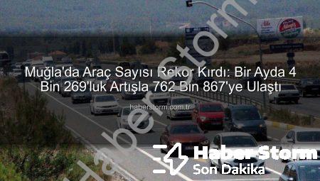 Muğla’da Araç Sayısı Rekor Kırdı: Bir Ayda 4 Bin 269’luk Artışla 762 Bin 867’ye Ulaştı