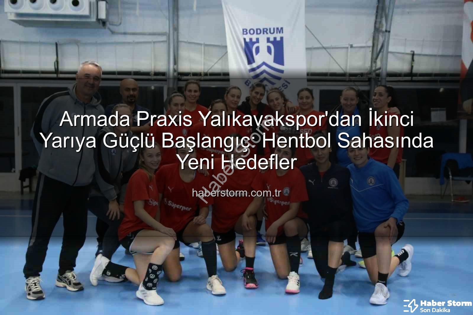 Armada Praxis Yalıkavakspor - Armada Praxis Yalıkavakspor'dan İkinci Yarıya Güçlü Başlangıç: Hentbol Sahasında Yeni Hedefler