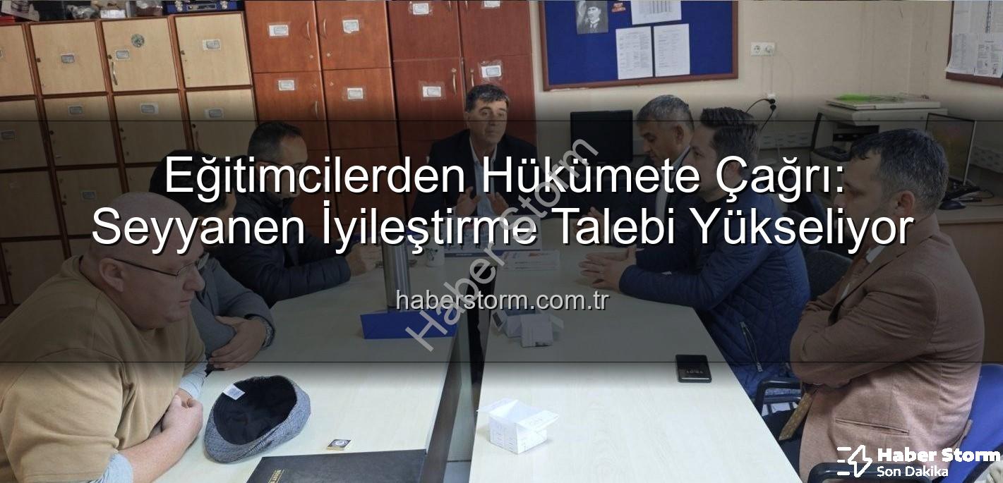 seyyanen iyileştirme - Eğitimcilerden Hükümete Çağrı: Seyyanen İyileştirme Talebi Yükseliyor