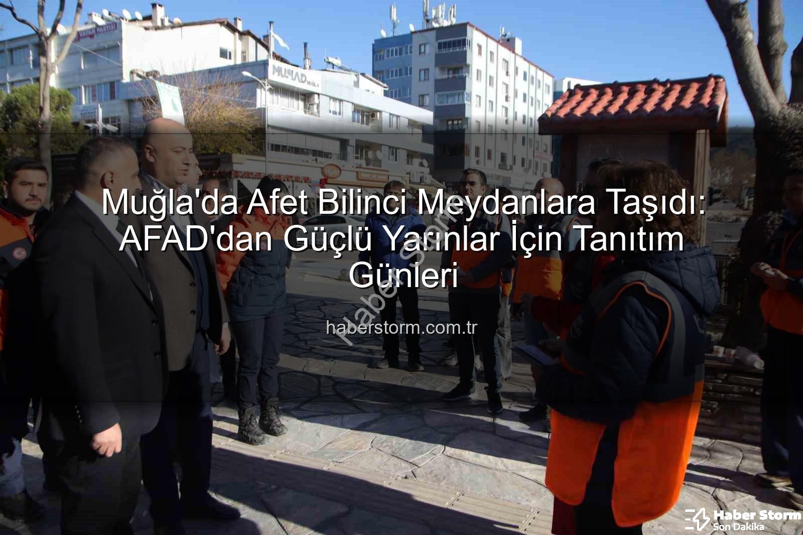 afet bilinci - Muğla'da Afet Bilinci Meydanlara Taşıdı: AFAD'dan Güçlü Yarınlar İçin Tanıtım Günleri