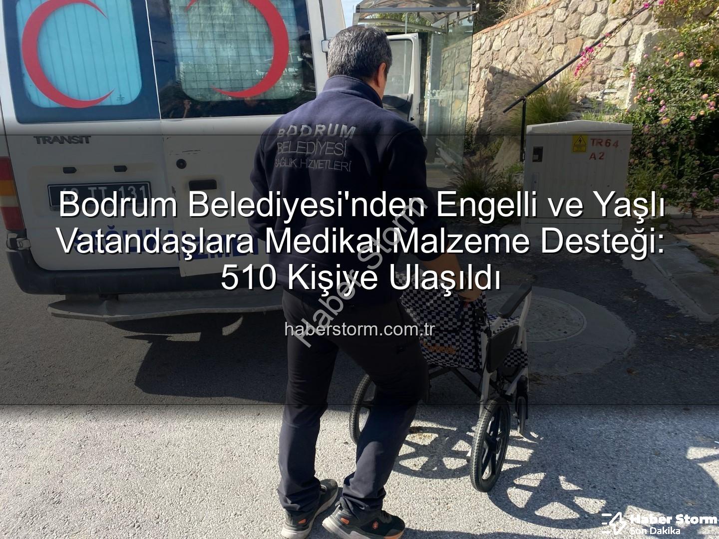 medikal malzeme desteği - Bodrum Belediyesi'nden Engelli ve Yaşlı Vatandaşlara Medikal Malzeme Desteği: 510 Kişiye Ulaşıldı