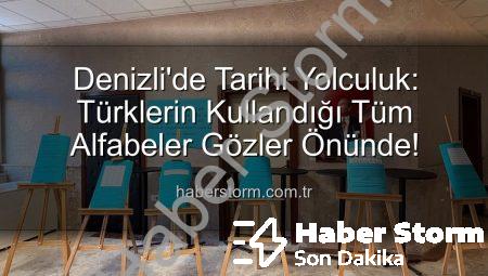 Denizli’de Tarihi Yolculuk: Türklerin Kullandığı Tüm Alfabeler Gözler Önünde!