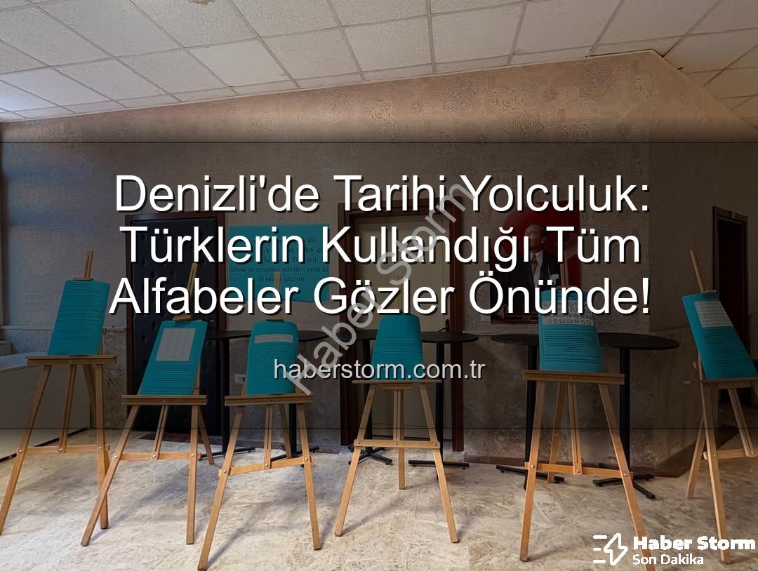 Türklerin kullandığı alfabeler - Denizli'de Tarihi Yolculuk: Türklerin Kullandığı Tüm Alfabeler Gözler Önünde!