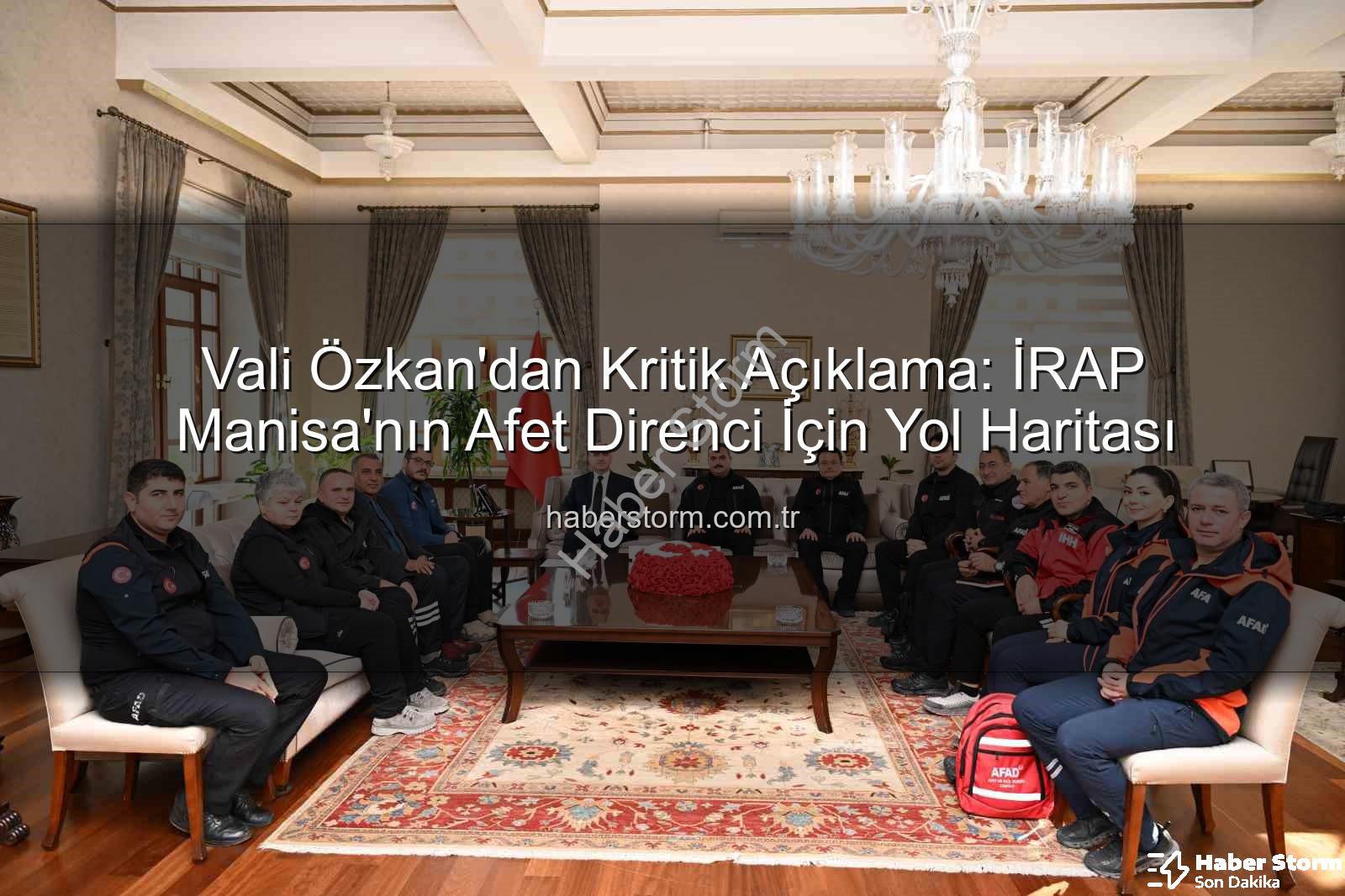 İl Afet Risk Azaltma Planı - Vali Özkan'dan Kritik Açıklama: İRAP Manisa'nın Afet Direnci İçin Yol Haritası