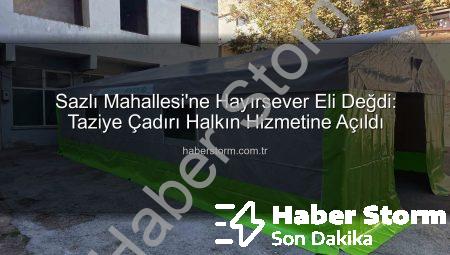 Sazlı Mahallesi’ne Hayırsever Eli Değdi: Taziye Çadırı Halkın Hizmetine Açıldı