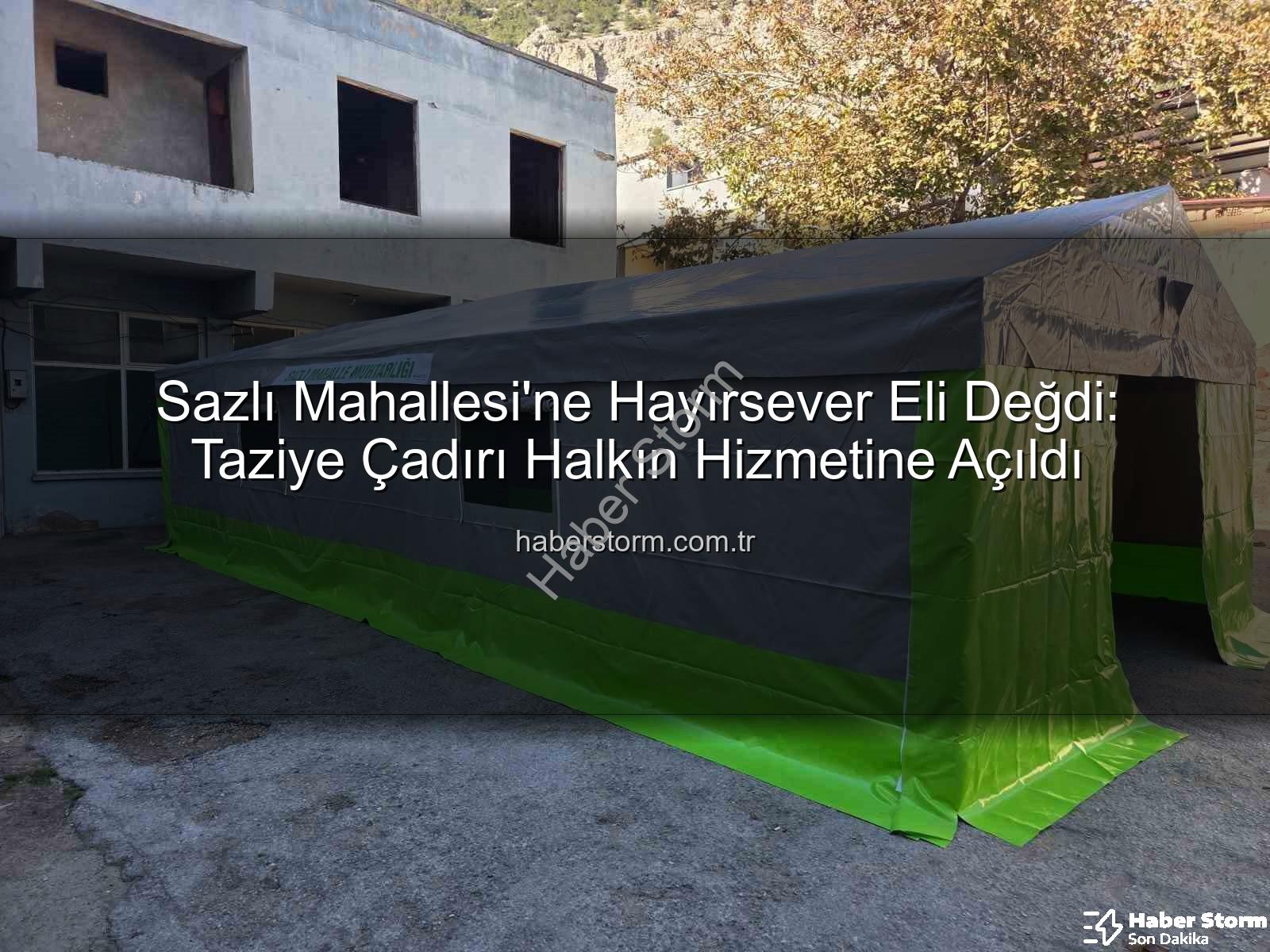 Sazlı Mahallesi taziye çadırı - Sazlı Mahallesi'ne Hayırsever Eli Değdi: Taziye Çadırı Halkın Hizmetine Açıldı