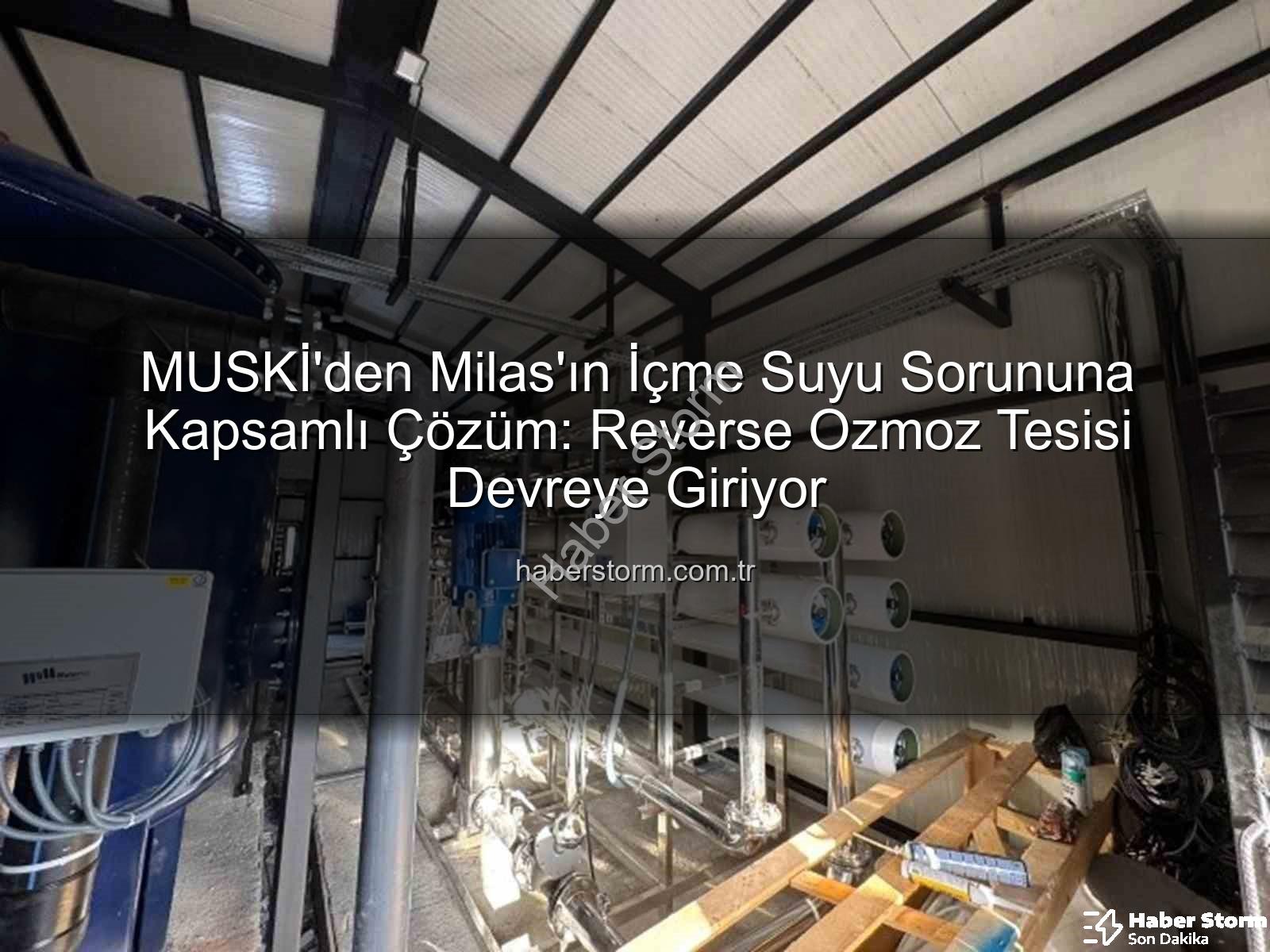 Milas içme suyu - MUSKİ'den Milas'ın İçme Suyu Sorununa Kapsamlı Çözüm: Reverse Ozmoz Tesisi Devreye Giriyor