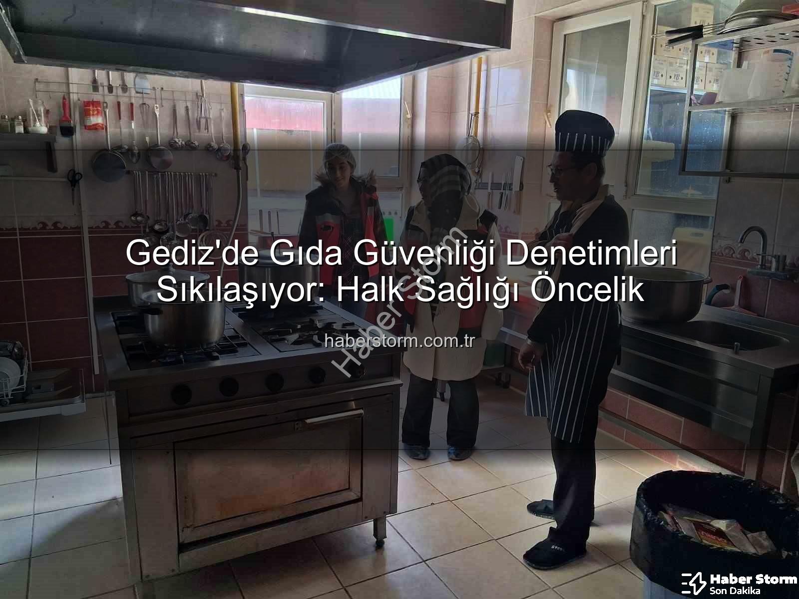 Gıda güvenliği denetimleri - Gediz'de Gıda Güvenliği Denetimleri Sıkılaşıyor: Halk Sağlığı Öncelik