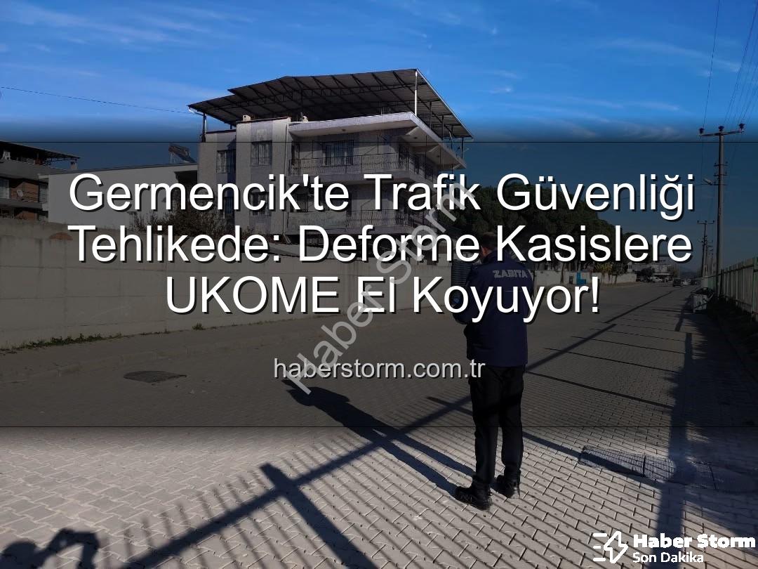 deforme kasis - Germencik'te Trafik Güvenliği Tehlikede: Deforme Kasislere UKOME El Koyuyor!