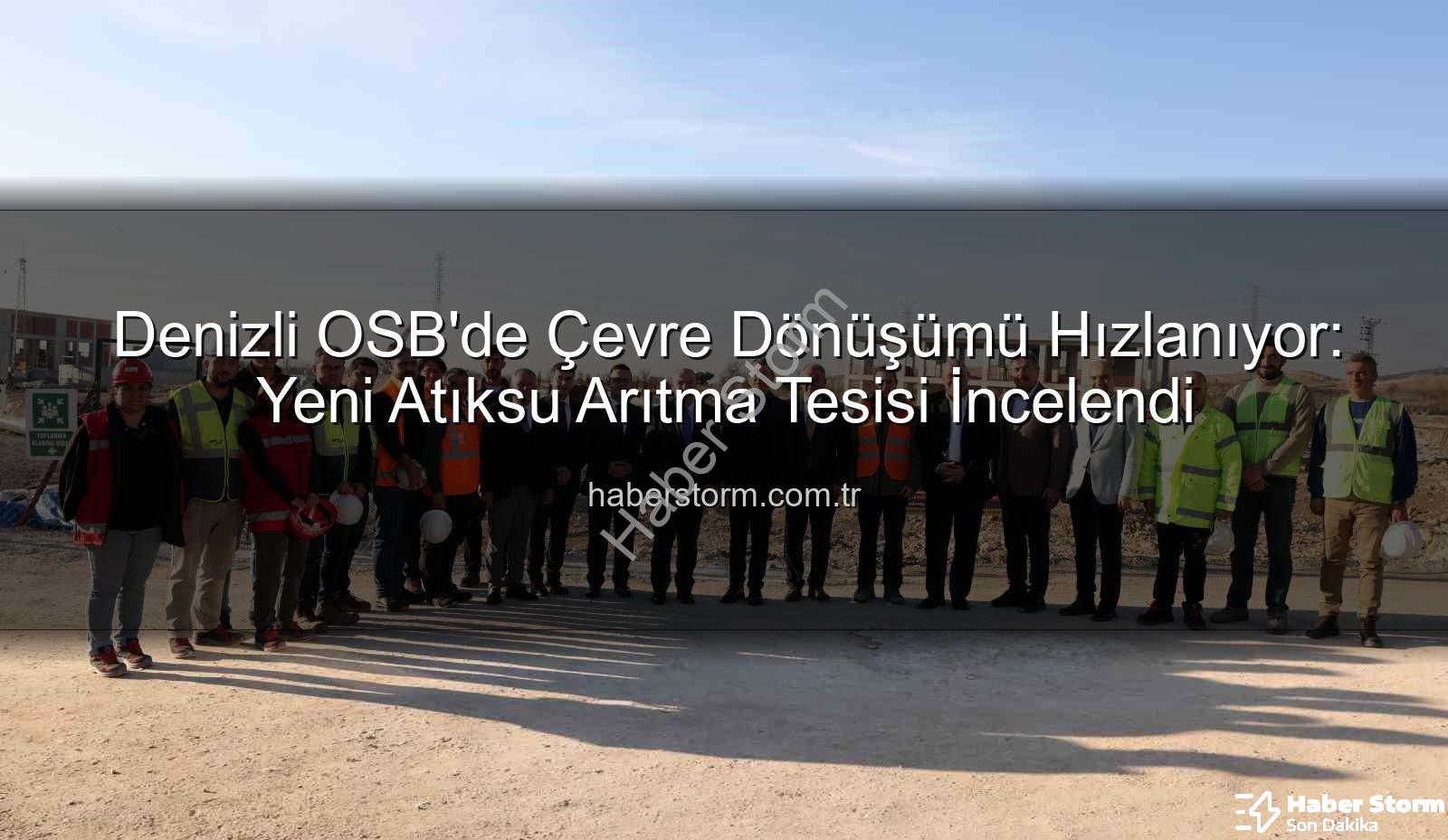 Denizli OSB atıksu arıtma - Denizli OSB'de Çevre Dönüşümü Hızlanıyor: Yeni Atıksu Arıtma Tesisi İncelendi
