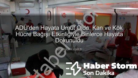 ADÜ’den Hayata Umut Oldu: Kan ve Kök Hücre Bağışı Etkinliğiyle Binlerce Hayata Dokunuldu