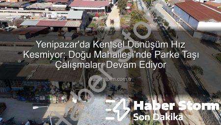 Yenipazar’da Kentsel Dönüşüm Hız Kesmiyor: Doğu Mahallesi’nde Parke Taşı Çalışmaları Devam Ediyor