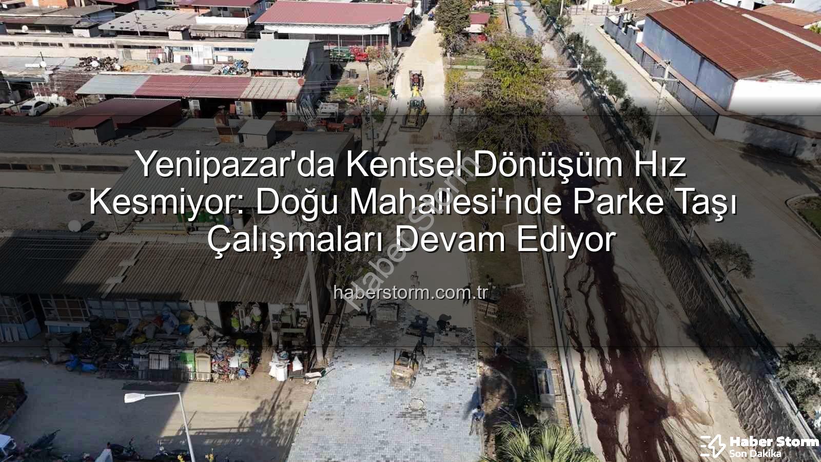 Yenipazar parke taşı - Yenipazar'da Kentsel Dönüşüm Hız Kesmiyor: Doğu Mahallesi'nde Parke Taşı Çalışmaları Devam Ediyor