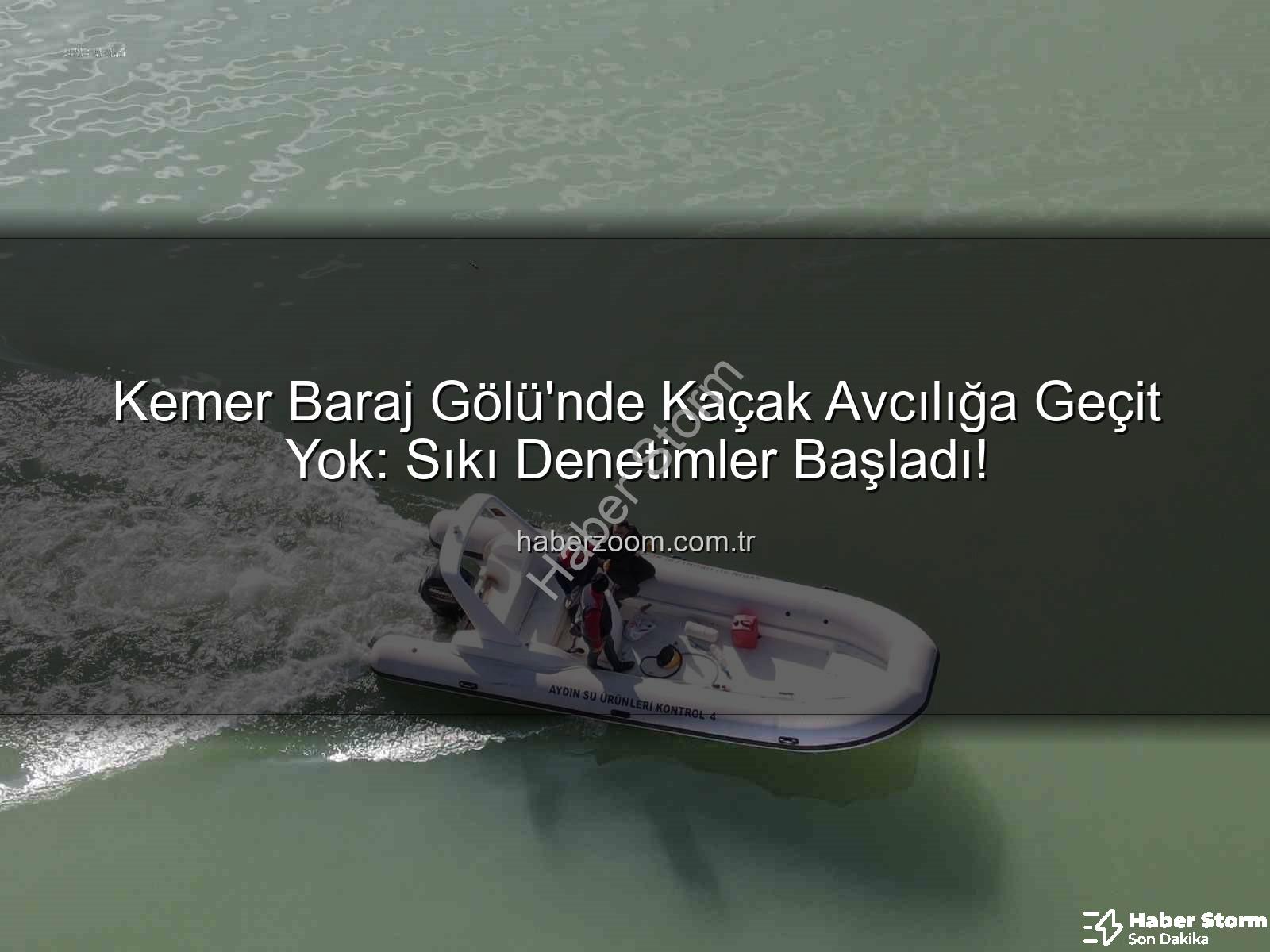 Kemer Baraj Gölü avcılık - Kemer Baraj Gölü'nde Yasadışı Avcılığa Geçit Yok: Sıkı Denetimler Başladı