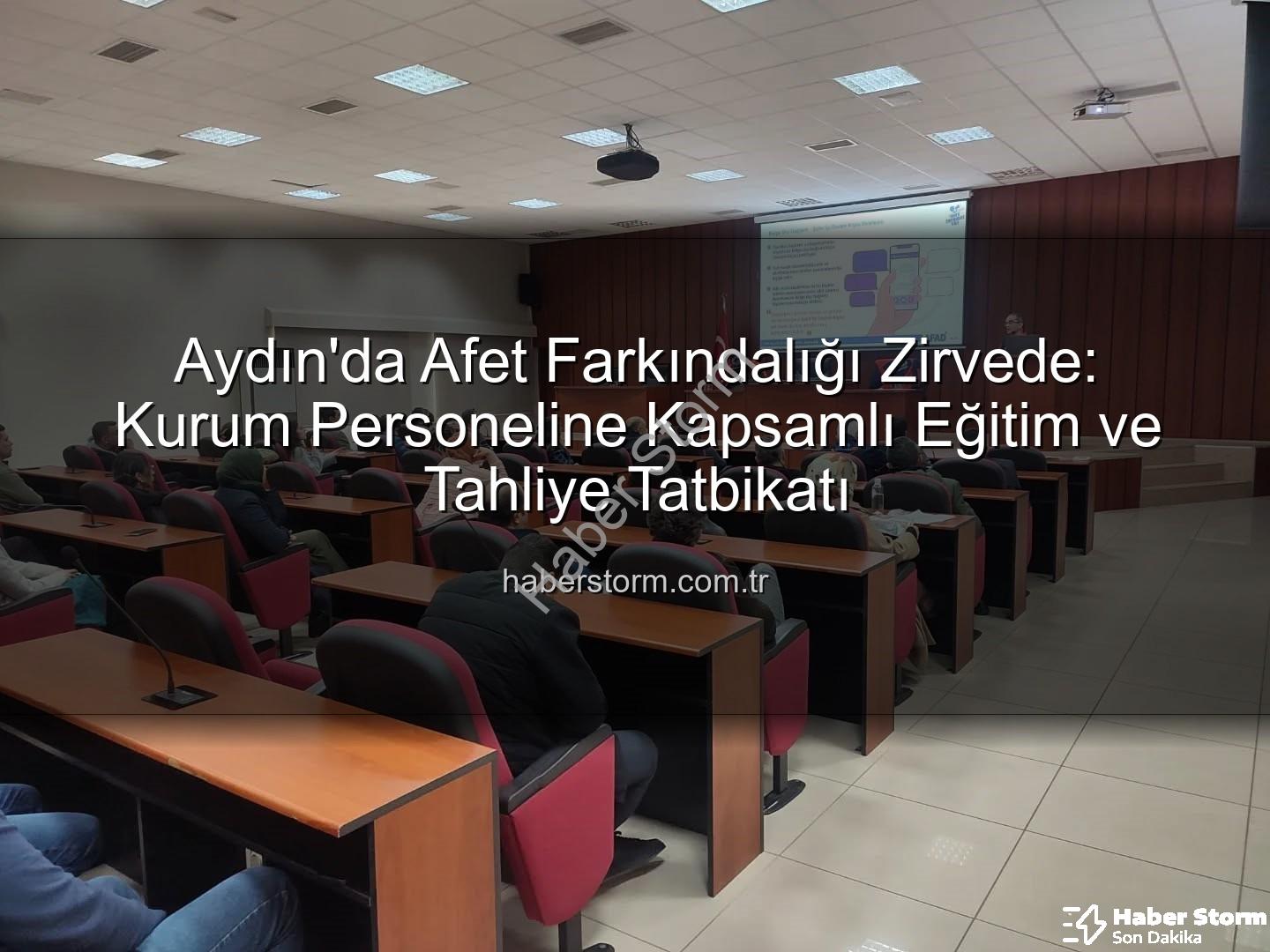 afet farkındalığı eğitimi - Aydın'da Afet Farkındalığı Zirvede: Kurum Personeline Kapsamlı Eğitim ve Tahliye Tatbikatı