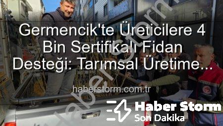 Germencik’te Üreticilere 4 Bin Sertifikalı Fidan Desteği: Tarımsal Üretime Büyük Katkı