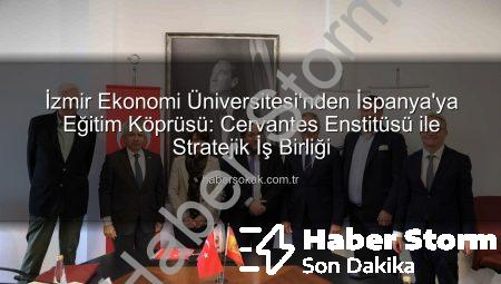 İzmir Ekonomi Üniversitesi’nden İspanya’ya Eğitim Köprüsü: Cervantes Enstitüsü İle Stratejik İş Birliği
