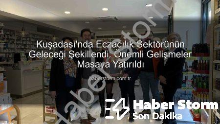 Kuşadası’nda Eczacılık Sektörünün Geleceği Şekillendi: Önemli Gelişmeler Masaya Yatırıldı