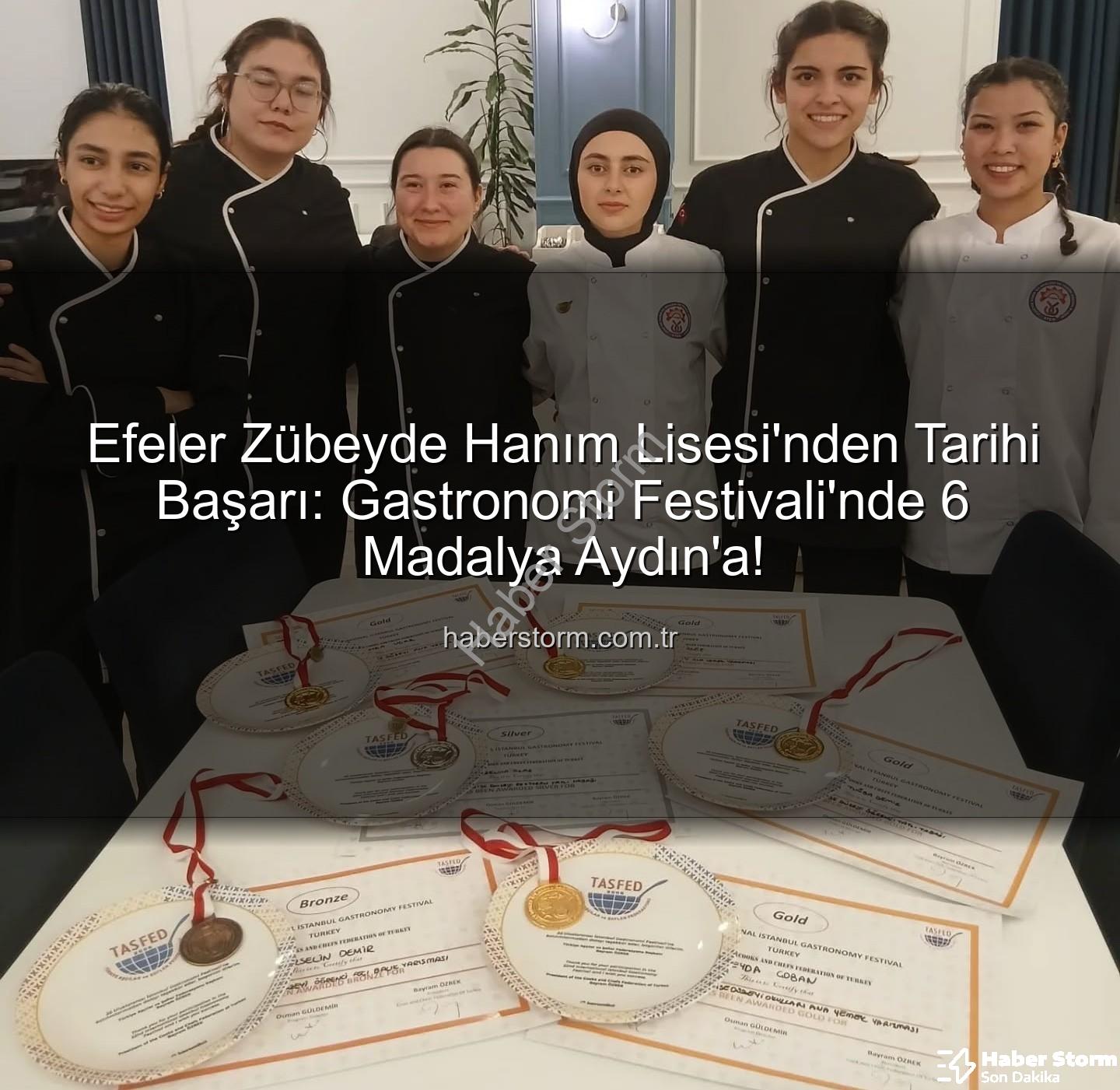 gastronomi festivali - Efeler Zübeyde Hanım Lisesi'nden Tarihi Başarı: Gastronomi Festivali'nde 6 Madalya Aydın'a!