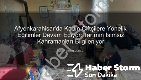 Afyonkarahisar’da Kadın Çiftçilere Yönelik Eğitimler Devam Ediyor: Tarımın İsimsiz Kahramanları Bilgileniyor