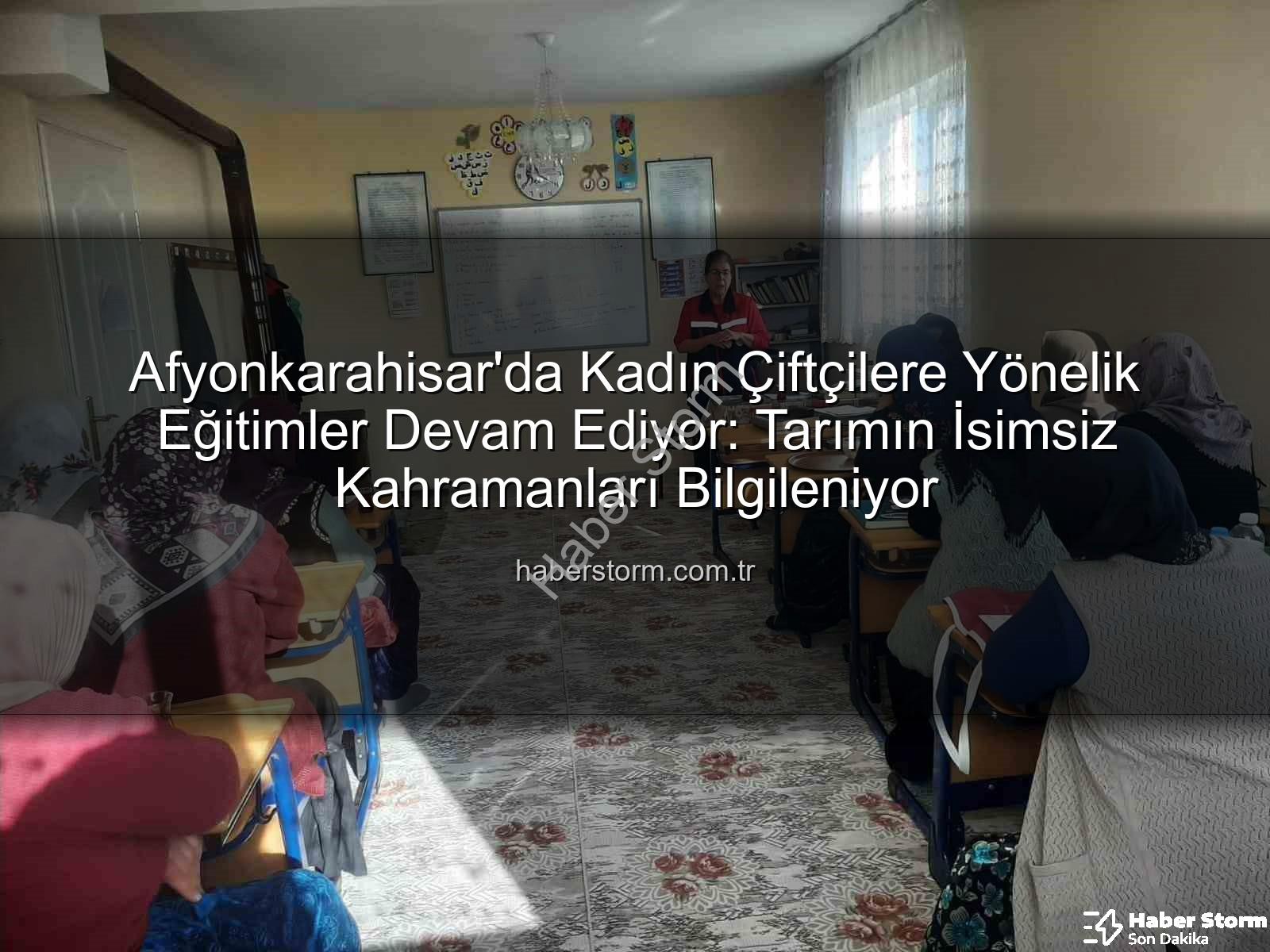 kadın çiftçi eğitimleri - Afyonkarahisar'da Kadın Çiftçilere Yönelik Eğitimler Devam Ediyor: Tarımın İsimsiz Kahramanları Bilgileniyor