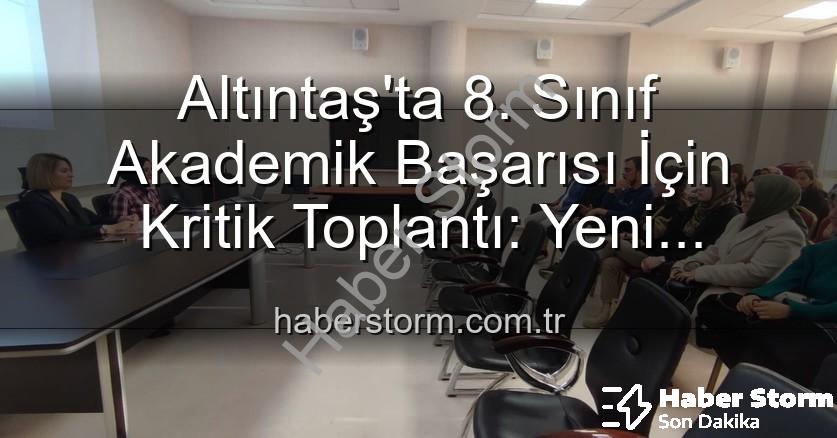 8. sınıf akademik başarı - Altıntaş'ta 8. Sınıf Akademik Başarısı İçin Kritik Toplantı: Yeni Stratejiler Belirleniyor