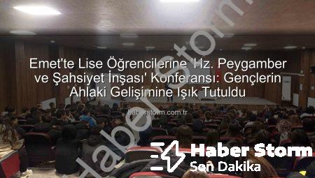 Emet’te Lise Öğrencilerine ‘Hz. Peygamber ve Şahsiyet İnşası’ Konferansı: Gençlerin Ahlaki Gelişimine Işık Tutuldu