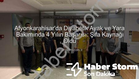 Afyonkarahisar’da Diyabetik Ayak ve Yara Bakımında 4 Yılın Başarısı: Şifa Kaynağı Oldu