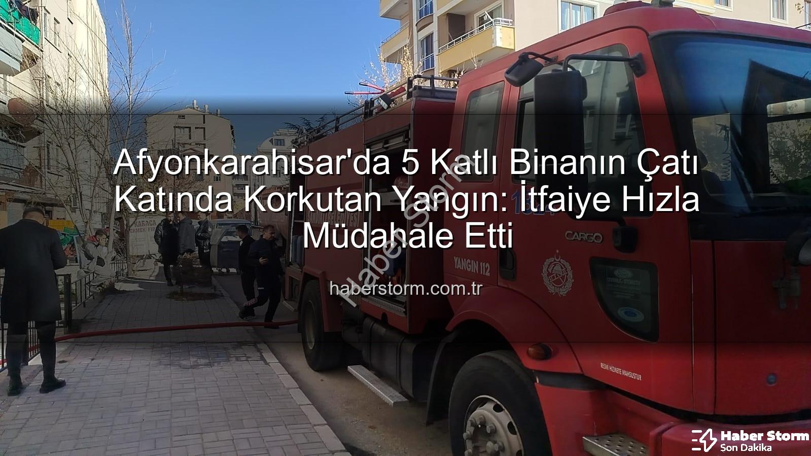 çatı katı yangını - Afyonkarahisar'da 5 Katlı Binanın Çatı Katında Korkutan Yangın: İtfaiye Hızla Müdahale Etti